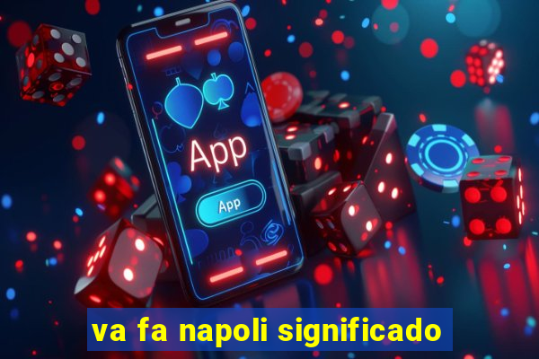 va fa napoli significado